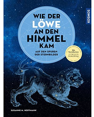 Wie der Löwe an den Himmel kam: Auf den Spuren der Sternbilder
