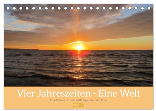 Vier Jahreszeiten - Eine Welt (Tischkalender 2026 DIN A5 quer), CALVENDO Monatskalender: Unser Jahreszeiten-Kalender entführt Sie auf eine visuelle ... atemberaubende Fotografie. (CALVENDO Natur)