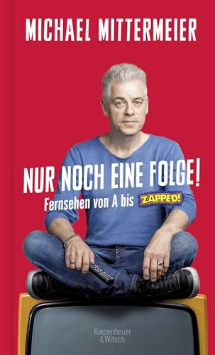 Nur noch eine Folge!: Fernsehen von A bis Zapped! | Von 'Derrick' über 'Game of Thrones' bis hin zu 'Star Trek' spannt Mittermeier gekonnt den Schmähbogen. OÖN