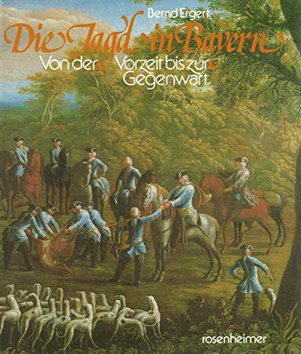 Die Jagd in Bayern. Von der Vorzeit bis zur Gegenwart