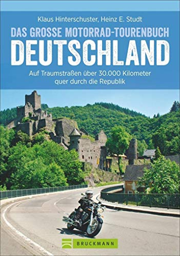 Motorradtouren Deutschland: Auf Traumstraßen über 30.000 Kilometer quer durch die Republik, das große Motorrad-Tourenbuch Deutschland in einem ... durch die schönsten Regionen Deutschlands