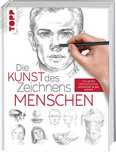 Die Kunst des Zeichnens - Menschen: Die große Zeichenschule: praxisnah & gut erklärt