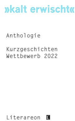»kalt erwischt«: Kurzgeschichten Wettbewerb 2022 · Anthologie (Literareon)
