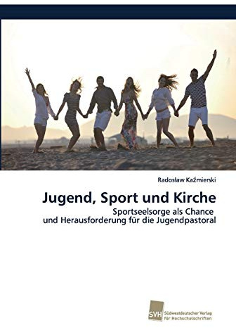 Jugend, Sport und Kirche: Sportseelsorge als Chance und Herausforderung für die Jugendpastoral