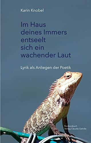 Im Haus deines Immers entseelt sich ein wachender Laut: Lyrik als Anliegen der Poetik