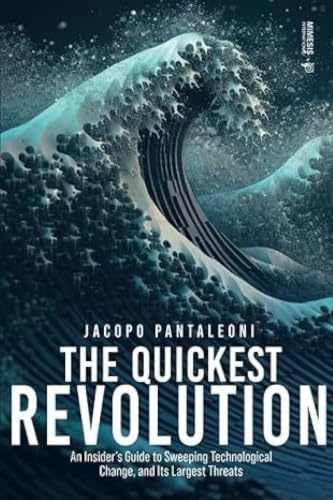 The Quickest Revolution: An Insider’s Guide to Sweeping Technological Change, and Its Largest Threats