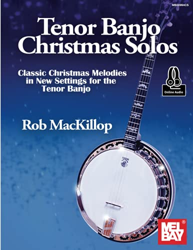Tenor Banjo Christmas Solos: Classic Christmas Melodies in New Settings for the Tenor Banjo