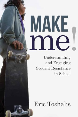 Make Me!: Understanding and Engaging Student Resistance in School (Youth Development and Education)