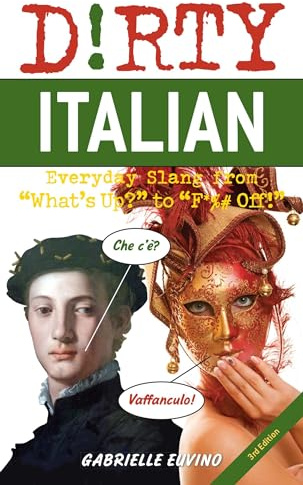 Dirty Italian: Third Edition: Everyday Slang from What's Up? to F*%# Off!