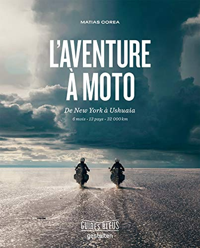 L'Aventure à moto: de New York à Ushuaia 6 mois . 13 pays . 32 000 km