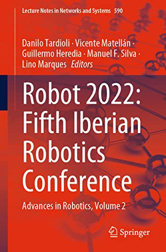 ROBOT2022: Fifth Iberian Robotics Conference: Advances in Robotics, Volume 2 (Lecture Notes in Networks and Systems, 590)