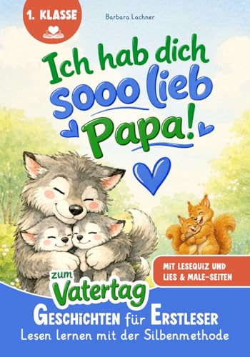 Ich hab dich SOOO lieb, Papa!: Geschichten für Erstleser zum Vatertag | Lesen lernen mit der Silbenmethode mit Lese-Quiz und Lies & Male-Seiten (Lesen lernen für Erstleser)