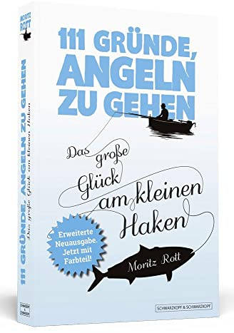 111 Gründe, angeln zu gehen: Das große Glück am kleinen Haken. Aktualisierte und erweiterte Neuausgabe mit Bonusgründen