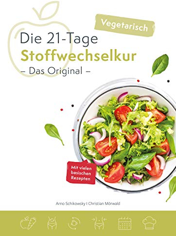 Die vegetarische 21-Tage Stoffwechselkur -Das Original-: Mit vielen basischen Rezepten