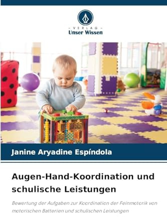 Augen-Hand-Koordination und schulische Leistungen: Bewertung der Aufgaben zur Koordination der Feinmotorik von motorischen Batterien und schulischen Leistungen