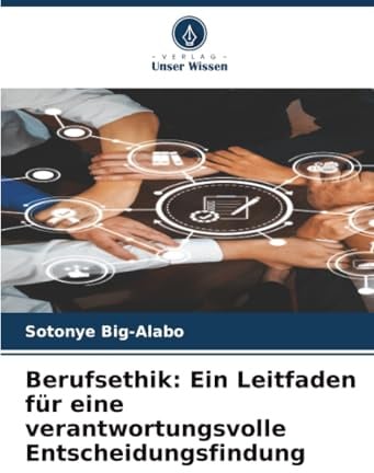Berufsethik: Ein Leitfaden für eine verantwortungsvolle Entscheidungsfindung