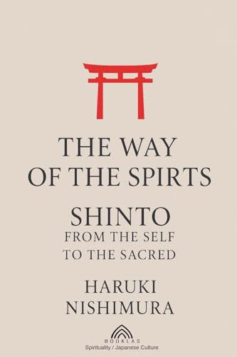 The Way of the Spirits: Shinto: From the Self to the Sacred