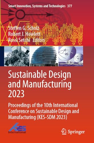 Sustainable Design and Manufacturing 2023: Proceedings of the 10th International Conference on Sustainable Design and Manufacturing (KES-SDM 2023) ... Systems and Technologies, Band 377)
