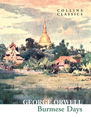 Burmese Days: The Internationally Best Selling Author of Animal Farm and 1984 (Collins Classics)