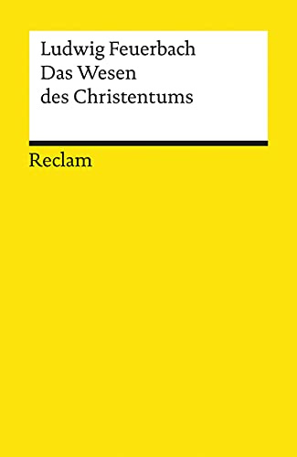 Das Wesen des Christentums: Feuerbach, Ludwig – Erläuterungen; geisteswissenschaftliche Textsammlung – 4571 (Reclams Universal-Bibliothek)