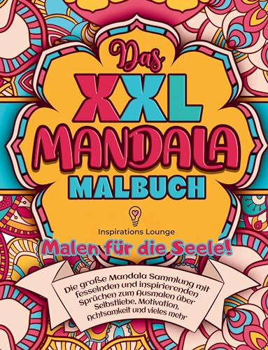 XXL MANDALA Malbuch: Inspiration & Selbstliebe: Die große Sammlung mit motivierenden und inspirierenden Sprüchen zum Ausmalen über Achtsamkeit und Motivation!