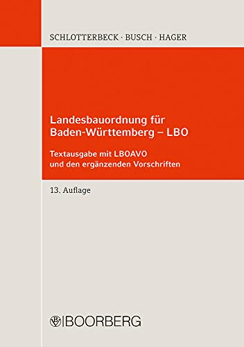 Landesbauordnung für Baden-Württemberg - LBO: mit LBOAVO, LBOVVO, BauPrüfVO, GaVO, FeuVO, EltBauVO, VkVO, VStättVO, CPlVO, FliegBautenZuVO, ... Feuerwehrflächen - Textausgabe mit Einführung