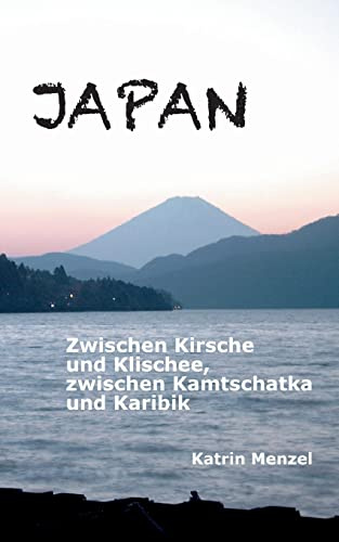 JAPAN: Zwischen Kirsche und Klischee, zwischen Kamtschatka und Karibik