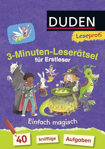 Duden Leseprofi – 3-Minuten-Leserätsel für Erstleser: Einfach magisch: 40 knifflige Aufgaben | Zuhause lernen, für Kinder ab 6 Jahren (Rätselblock Lesen lernen 1. Klasse, Band 4)