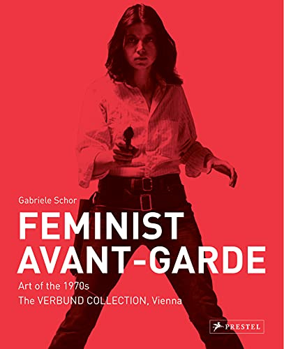 Feminist Avant-Garde – enlarged and revised edition: Art of the 1970s. The VERBUND COLLECTION, Vienna