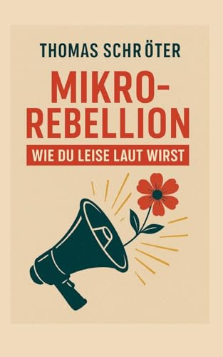 Mikrorebellion: Wie du leise laut wirst