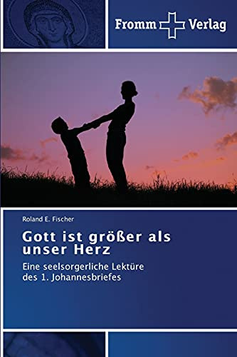 Gott ist größer als unser Herz: Eine seelsorgerliche Lektüre des 1. Johannesbriefes