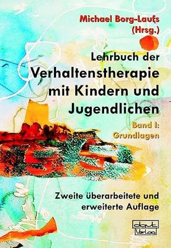 Lehrbuch der Verhaltenstherapie mit Kindern und Jugendlichen: Band I: Grundlagen