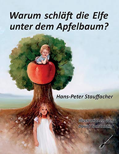 Warum schläft die Elfe unter dem Apfelbaum?: Eine Elfen- und Zwergengeschichte auf dem Land