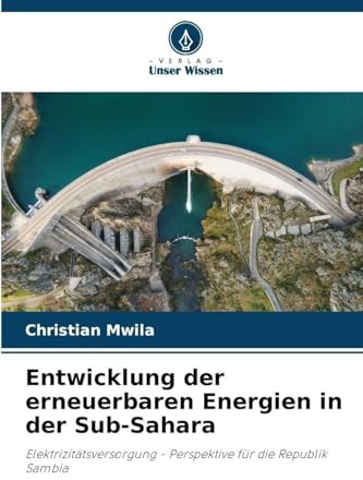 Entwicklung der erneuerbaren Energien in der Sub-Sahara: Elektrizitätsversorgung - Perspektive für die Republik Sambia