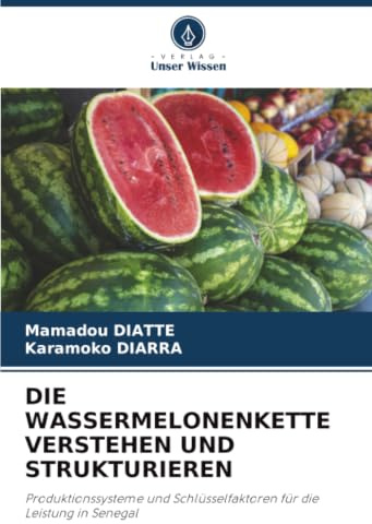 DIE WASSERMELONENKETTE VERSTEHEN UND STRUKTURIEREN: Produktionssysteme und Schlüsselfaktoren für die Leistung in Senegal