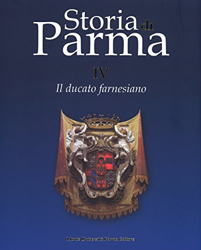 Storia di Parma. Il ducato farnesiano (Vol. 4)