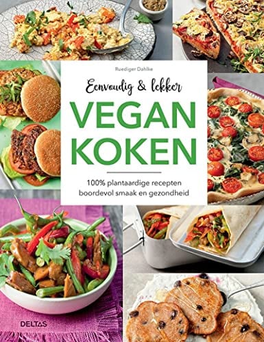 Vegan koken: 100% plantaardige recepten boordevol smaak en gezondheid (Eenvoudig en lekker)