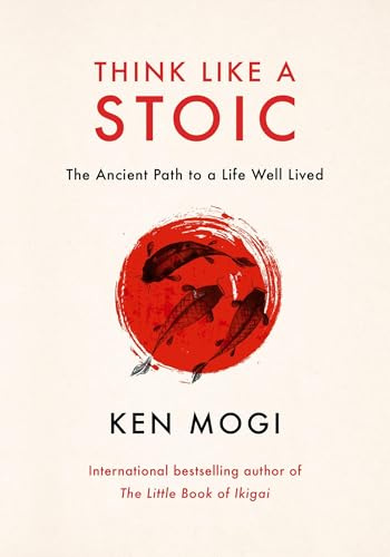 Think Like a Stoic: The Ancient Path to a Life Well Lived