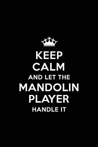 Keep Calm and Let the Mandolin Player Handle It: Blank Lined 6x9 Mandolin Player quote Journal/Notebooks as Gift for ... your spouse,lover,partner,friend or coworker