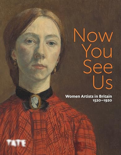 Now You See Us: Women Artists in Britain 1520-1920 (Paperback) /anglais