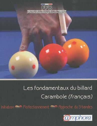 Les fondamentaux du billard carambole: Initiation, perfectionnement, approche du 3-bandes