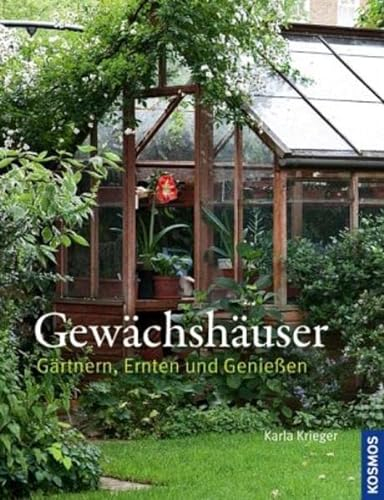 Gewächshäuser: Gärtnern, Ernten und Genießen