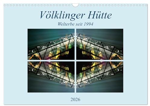 Völklinger Hütte Welterbe seit 1994 (Wandkalender 2026 DIN A3 quer), CALVENDO Monatskalender: Seit 1994 ist jetzt die Völklinger Hütte Welterbe und bereichert das Saarland. (CALVENDO Orte)