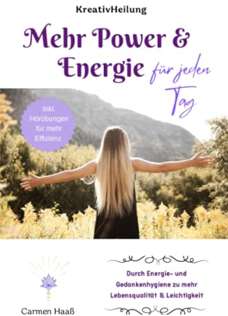 Mehr Power & Energie für jeden Tag: Durch Energie- und Gedankenhygiene zu mehr Lebensqualität & Leichtigkeit: Durch Energie- und Gedankenhygiene zu mehr Lebensqualität & Leichtigkeit