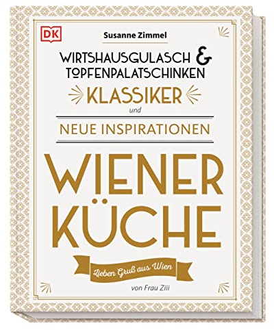 Wiener Küche: Wirtshausgulasch & Topfenpalatschinken - Klassiker und neue Inspirationen