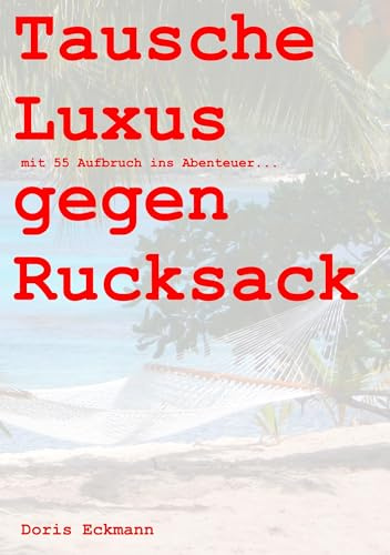 Tausche Luxus gegen Rucksack: mit 55 Aufbruch ins Abenteuer...