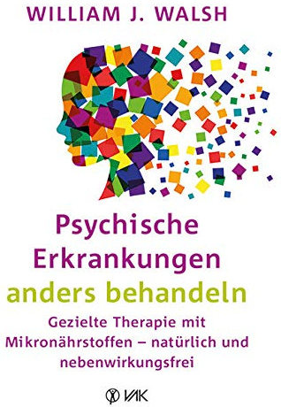 Psychische Erkrankungen anders behandeln: Gezielte Therapie mit Mikronährstoffen - natürlich und nebenwirkungsfrei