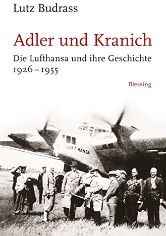 Adler und Kranich: Die Lufthansa und ihre Geschichte 1926-1955