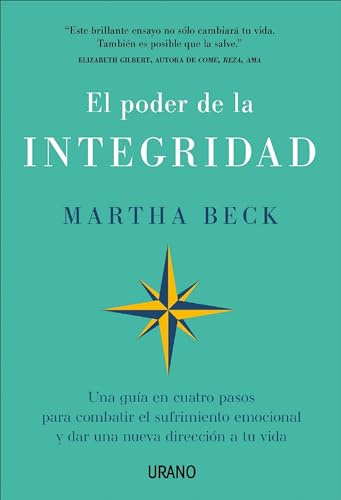 Poder de la Integridad, El (Urano): Una guía en cuatro pasos para combatir el sufrimiento emocional y dar una nueva dirección a tu vida (Crecimiento personal)