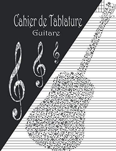 Cahier de Tablature Guitare: Cahier de musique pour Guitare avec Vierge Tablatures et Portées - 144 Pages - Format A4 - Carnet du Guitariste